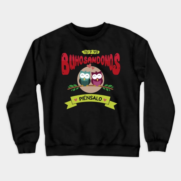 Tu y Yo Buhosándonos Crewneck Sweatshirt by anjokaba89